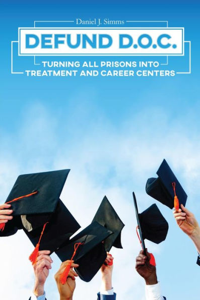 Defund DOC: Turning All Prisons Into Treatment and Career Centers