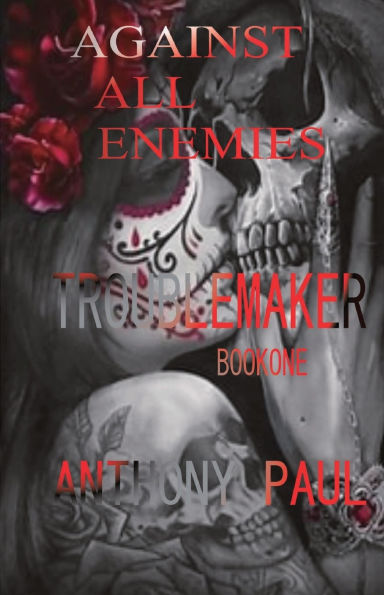 Against All Enemies: Part One: Troublemaker