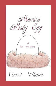Title: Mama's Baby Egg: A Bed Time Story, Author: Esmael Villasana