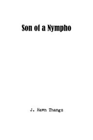 Title: Son of a Nympho, Author: J. Havn Thangz