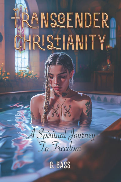 Transgender Christianity: A Spiritual Journey To Freedom