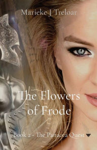 Title: The Flowers of Frode: Book 2 - The Panacea Quest, Author: Marieke J Treloar