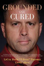 Grounded and Cured: One Marine Fighter Pilot's Inspirational Story of Miraculous Healing from a Rare Bone Cancer through Alternative Medicine and His Unprecedented Return to Flight Status