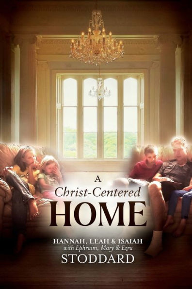 A Christ-Centered Home: Story of Hope & Healing for Every Family Situation