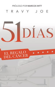 Title: 51 Días: El Regalo del Cáncer, Author: Travy Joe