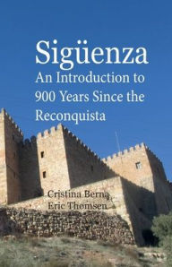 Title: Sigï¿½enza - An Introduction to 900 Years Since the Reconquista, Author: Cristina Berna