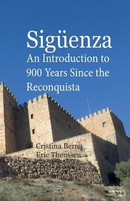 Sigï¿½enza - An Introduction to 900 Years Since the Reconquista