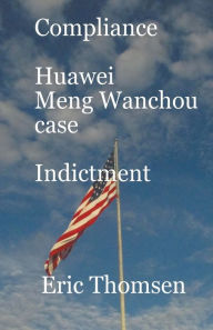 Title: Compliance Huawei Meng Wanzhou Case - Indictment, Author: Eric Thomsen