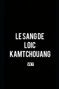 Title: Le Sang de Loic Kamtchouang, Author: Editions Canaan