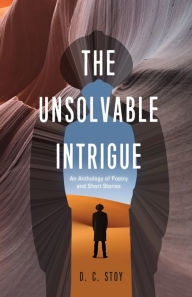 Download free books pdf format The Unsolvable Intrigue: An Anthology of Poetry and Short Stories 9781637528112