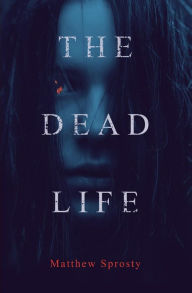 Title: The Dead Life, Author: Matthew Sprosty