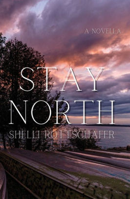 Stay North by Shelli Rottschafer, Paperback | Barnes & Noble®