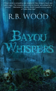 Title: Bayou Whispers, Author: R B Wood