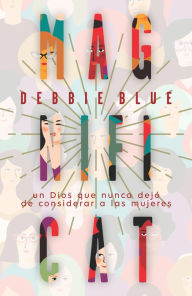 Title: Magníficat: Un Dios que nunca dejó de considerar a las mujeres, Author: Debbie Blue