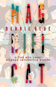 Title: Magnificat: A God Who Never Stopped Considering Women, Author: Debbie Blue