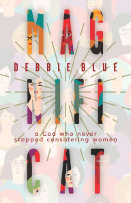 Title: Magnificat: A God Who Never Stopped Considering Women, Author: Debbie Blue