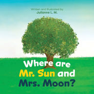 Online audio book downloads Where are Mr. Sun and Mrs. Moon? 9781637550076 (English literature) by Julianne L.M., Julianne L.M.
