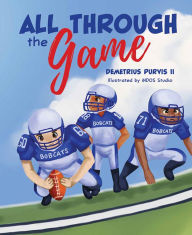 Free audio download books online All Through the Game (English literature) 9781637550113  by Demetrius Purvis II, Demetrius Purvis II