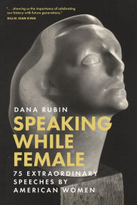 Free e books download torrent Speaking While Female: 75 Extraordinary Speeches by American Women by Dana Rubin, Dana Rubin iBook ePub DJVU (English literature) 9781637550304