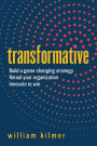 Transformative: Build a Game-changing Strategy, Retool Your Organization, and Innovate to Win
