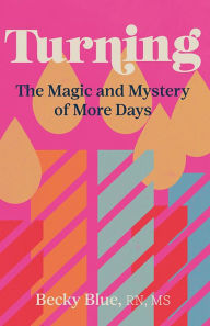 Title: Turning: The Magic and Mystery of More Days, Author: Becky Blue