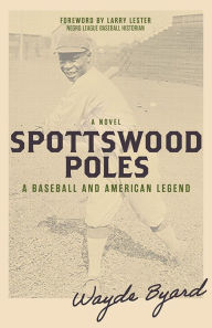 Title: Spottswood Poles: A Baseball and American Legend, Author: Wayde Byard