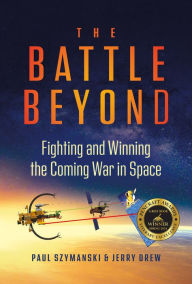 Ebooks zip download The Battle Beyond: Fighting and Winning the Coming War in Space (English literature) 9781637550717 by Paul Szymanski, Jerry Drew RTF MOBI