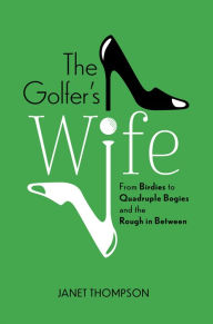 Forum ebooks downloaden The Golfer's Wife: From Birdies to Quadruple Bogies and the Rough in Between 9781637551066 (English Edition) PDF FB2 PDB