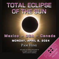 Title: Total Eclipse of the Sun: Mexico - USA - Canada: Monday April 8, 2024, Author: Pam Hine