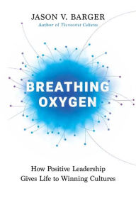 Breathing Oxygen: How Positive Leadership Gives Life to Winning Cultures