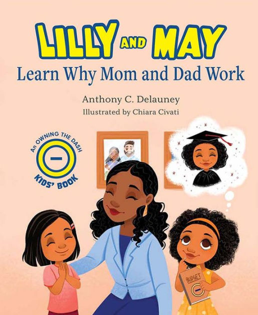 Lilly and May Learn Why Mom and Dad Work by Anthony C. Delauney ...