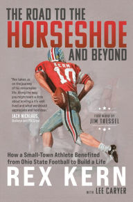 Online pdf books download free The Road to the Horseshoe and Beyond: How a Small-Town Athlete Benefited from Ohio State Football to Build a Life MOBI DJVU FB2 9781637552957 by 