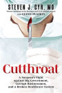 Cutthroat: A Surgeon's Fight against Big Government, Corrupt Businessmen, and a Broken Healthcare System