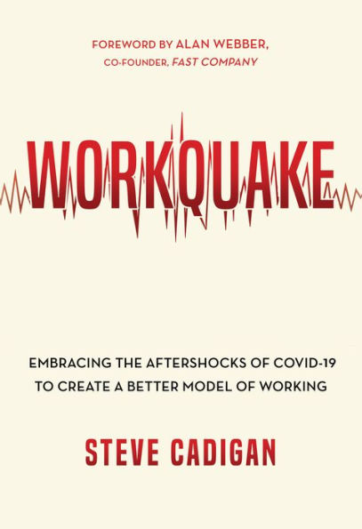 Workquake: Embracing the Aftershocks of COVID-19 to Create a Better Model Working