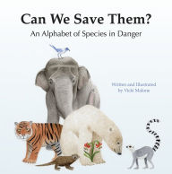 Title: Can We Save Them?: An Alphabet of Species in Danger, Author: Vicki Malone