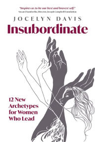 Pda ebooks free downloads Insubordinate: 12 New Archetypes for Women Who Lead English version by Jocelyn Davis, Jocelyn Davis  9781637553879