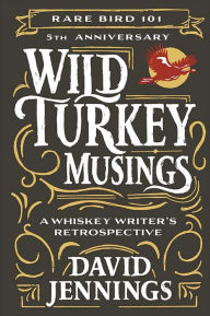 Free pdb ebook download Wild Turkey Musings: A Whiskey Writer's Retrospective by David Jennings, Fred Minnick, David Jennings, Fred Minnick (English Edition)