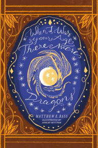 Title: When I Was Your Age There Were Dragons, Author: Matthew Bass