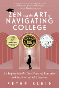 Title: Zen and the Art of Navigating College: An Inquiry into the True Nature of Education and the Power of Self-Discovery, Author: Peter Klein