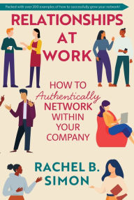 Relationships at Work: How to Authentically Network within Your Company