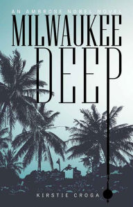 Electronics ebook collection download Milwaukee Deep: An Ambrose Nobel Novel (English literature) RTF 9781637555590 by Kirstie Croga