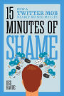 Fifteen Minutes of Shame: How a Twitter Mob Nearly Ruined My Life