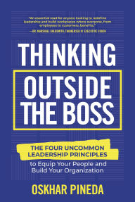 Free ebook downloads txt format Thinking Outside the Boss: The Four Uncommon Leadership Principles to Equip Your People and Build Your Organization by Oskhar Pineda  English version 9781637557105