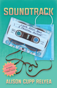 Title: Soundtrack: Liner Notes from a Pandemic Mixtape, Author: Alison Cupp Relyea