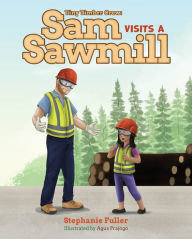 Title: Sam Visits a Sawmill, Author: Stephanie Fuller