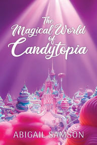 Title: The Magical World of Candytopia, Author: Abigail Samson