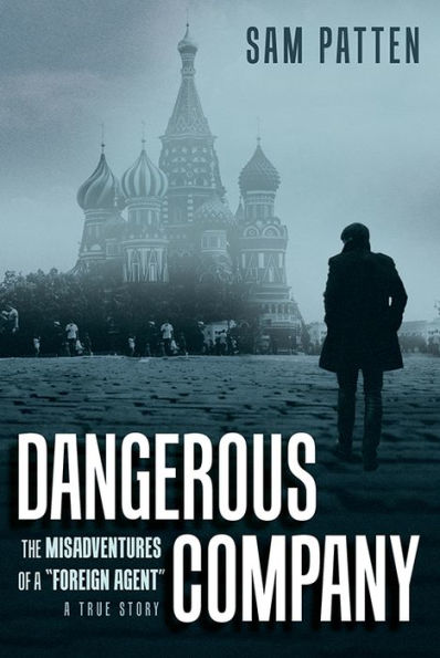 Dangerous Company: The Misadventures of a "Foreign Agent"