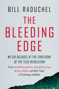 Text books pdf download The Bleeding Edge: My Six Decades at the Forefront of the Tech Revolution (From Scott McNealy to Steve Jobs to Steve Case to Steve Ballmer to Steve Ballmer and More Titans of Technology)