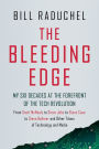 The Bleeding Edge: My Six Decades at the Forefront of the Tech Revolution (From Scott McNealy to Steve Jobs to Steve Case to Steve Ballmer to Steve Ballmer and More Titans of Technology)
