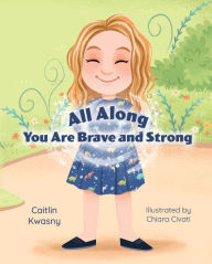 Downloading a book from google books All Along: You Are Brave and Strong in English by Caitlin Kwasny